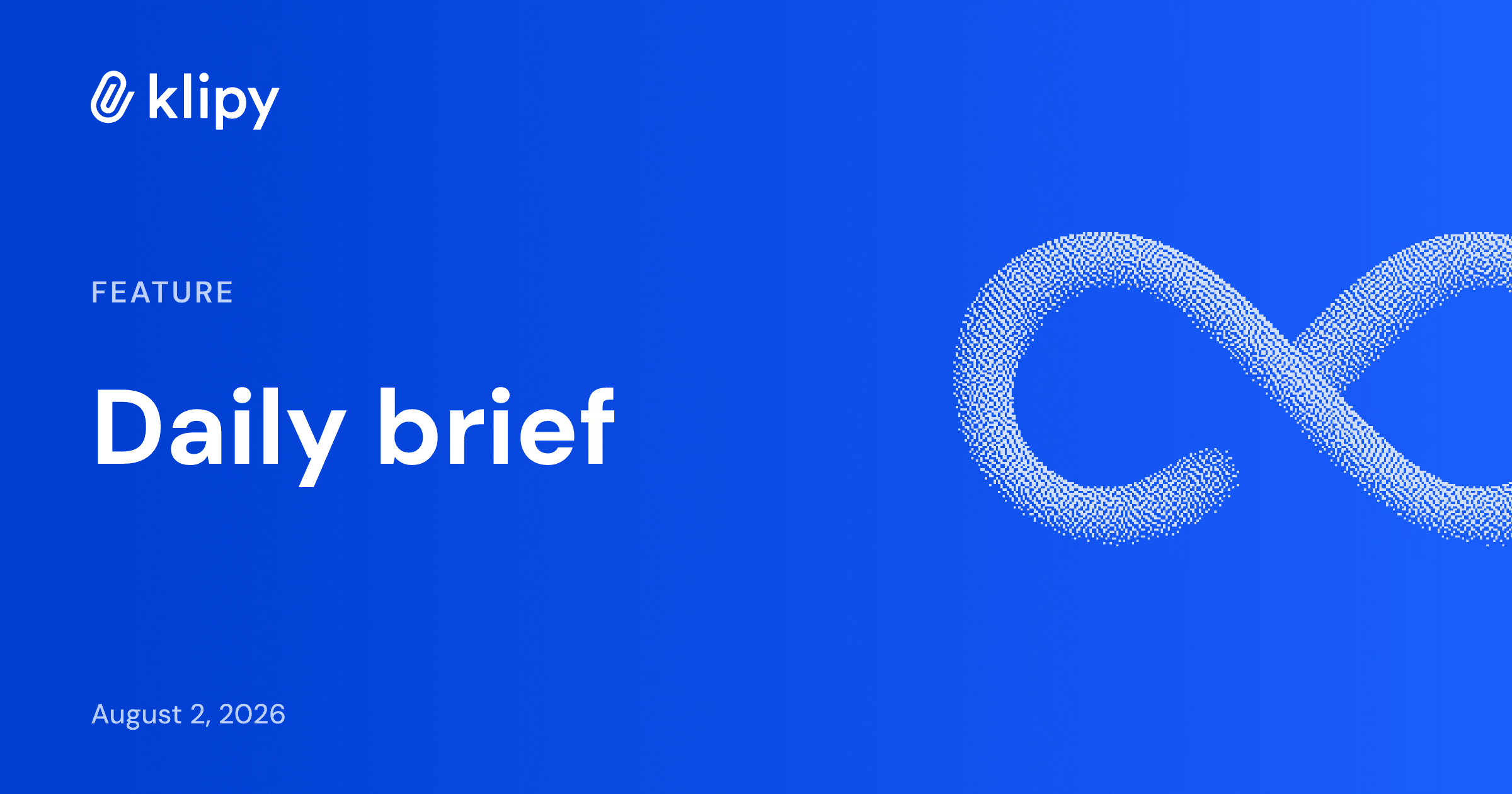 Daily brief: your next moves each morning. Klipy (Klipy AI).