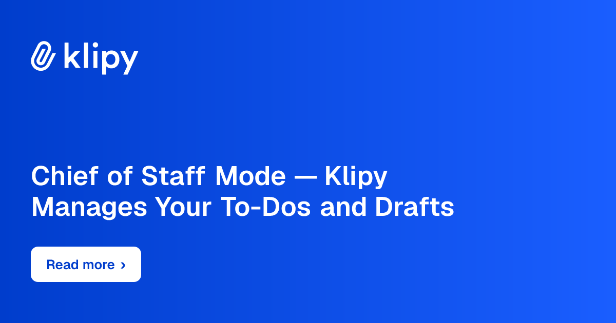 Chief of staff mode: Klipy manages your to-dos and drafts