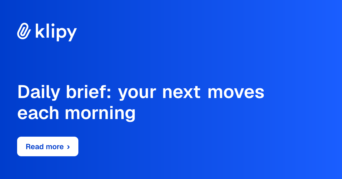 Daily brief: your next moves each morning
