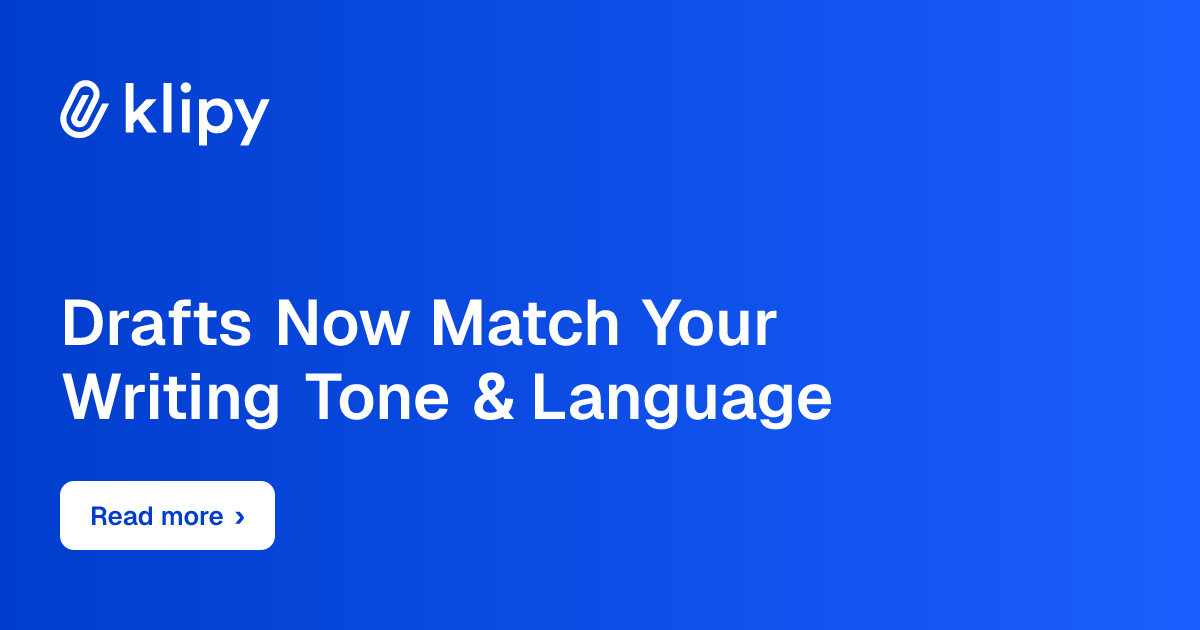 Drafts now match your writing tone and language