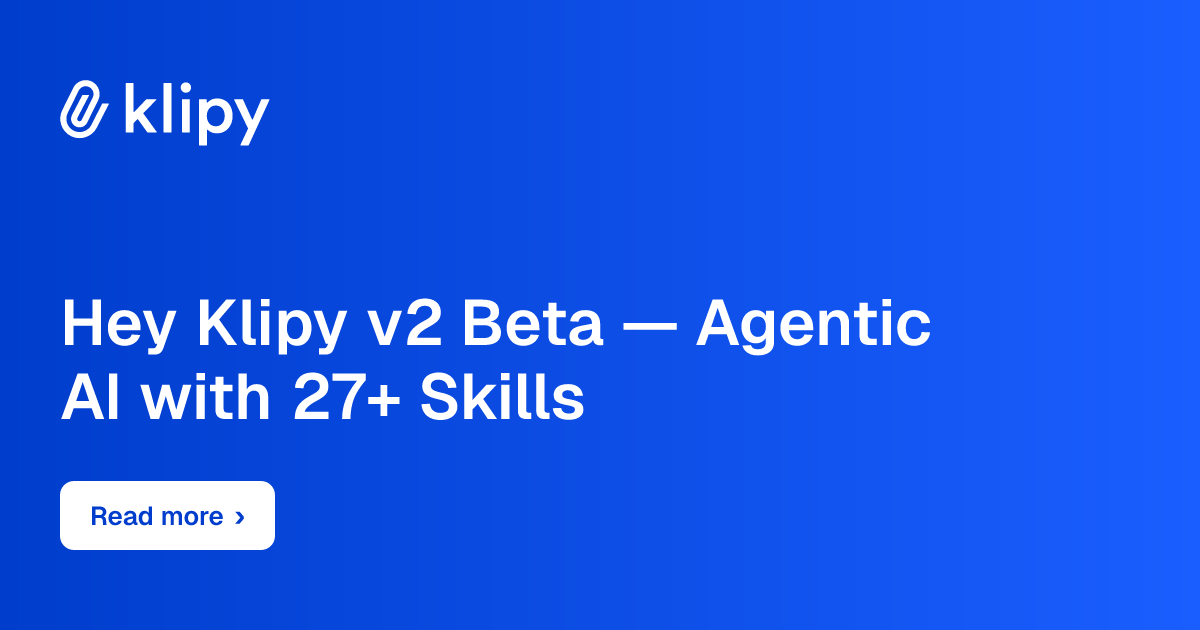 Hey Klipy v2 Beta — Agentic AI with 27+ Skills