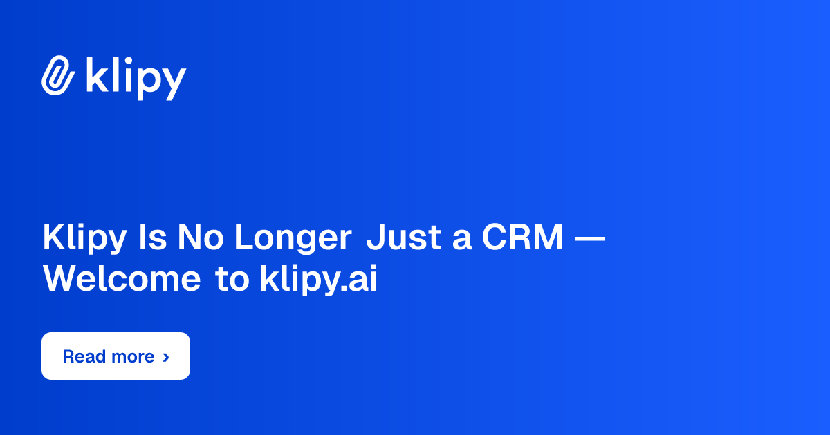 Klipy Is No Longer Just a CRM — Welcome to klipy.ai