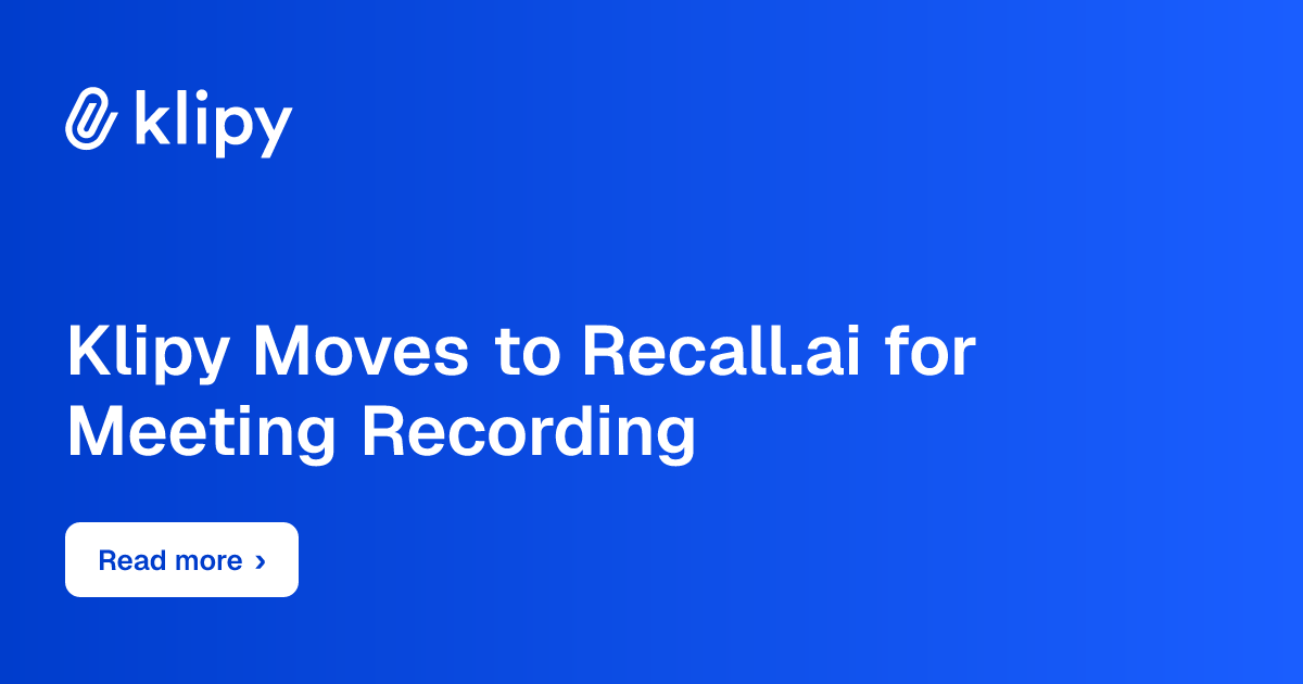 Klipy moves to Recall.ai for meeting recording