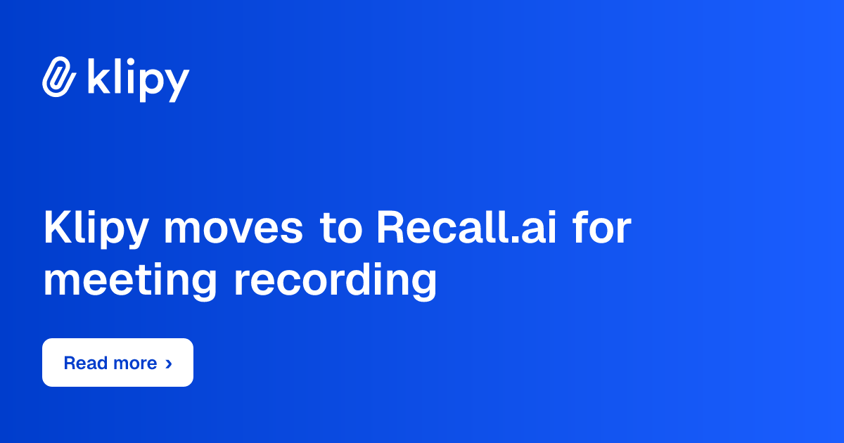 Klipy moves to Recall.ai for meeting recording