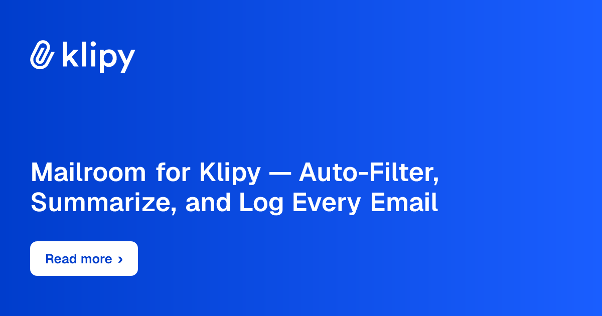 Mailroom for Klipy — Auto-Filter, Summarize, and Log Every Email