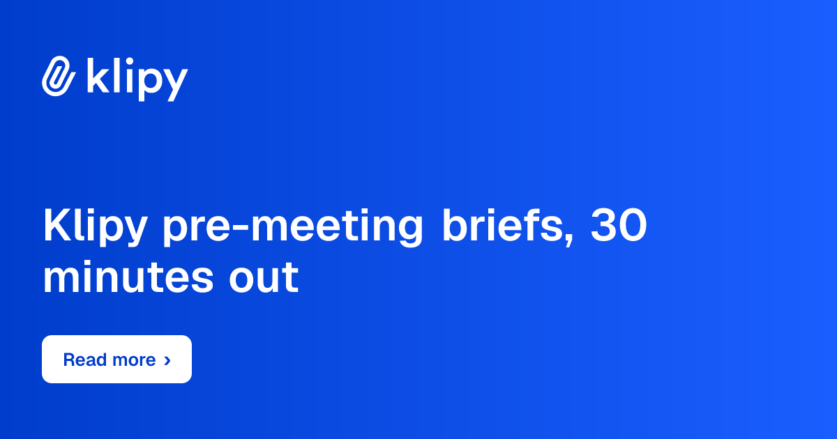 Klipy pre-meeting briefs, 30 minutes out