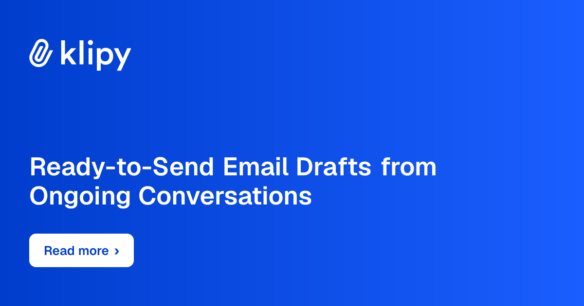 Ready-to-send email drafts from ongoing conversations